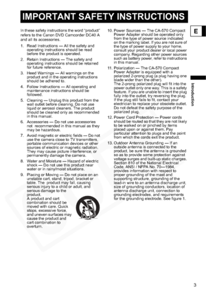 Page 3
3
Introduction
E
IMPORTANT SAFETY INSTRUCTIONS
In these safety instructions the word “product” 
refers to the Canon DVD Camcorder DC40 A 
and all its accessories.
1. Read Instructions — All the safety and operating instructions should be read 
before the product is operated.
2. Retain Instructions — The safety and  operating instructions should be retained 
for future reference.
3. Heed Warnings — All warnings on the  product and in the operating instructions 
should be adhered to.
4. Follow...