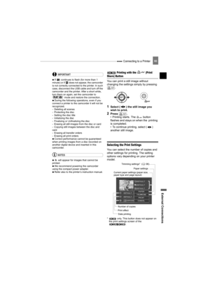 Page 93 Connecting to a Printer
External Connections
93
IMPORTANT
   If   continues to flash (for more than 1 
minute) or if   does not appear, the camcorder 
is not correctly connected to the printer. In such 
case, disconnect the USB cable and turn off the 
camcorder and the printer. After a short while, 
turn them on again, set the camcorder to 
 mode and restore the connection.
   During the following operations, even if you 
connect a printer to the camcorder it will not be 
recognized.
- Deleting all...