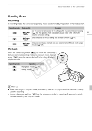 Page 27Basic Operation of the Camcorder
27
Operating Modes
Recording
In recording mode, the camcorder’s operating mode is determined by the position of the mode switch.
Playback
Press the camera/play button S to switch the camcorder 
between camera (recording) mode and playback mode. You can 
press  S  when the camcorder is off to turn it on directly in 
playback mode.
NOTES
• When switching to a playback mode, the memory selected for playback will be the same currently  used for recording.
• You can also press...