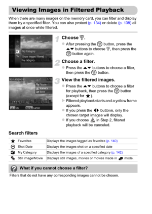 Page 120120
When there are many images on the memory card, you can filter and display 
them by a specified filter. You can also protect (p. 134) or delete (p. 138) all 
images at once while filtered.
Choose ‚.
zAfter pressing the m button, press the 
op buttons to choose ‚, then press the 
m button again.
Choose a filter.
zPress the op buttons to choose a filter, 
then press the m button.
View the filtered images.
zPress the op buttons to choose a filter 
for playback, then press the m button 
(except for  )....