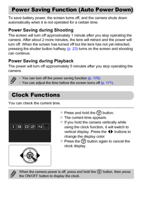 Page 5252
To save battery power, the screen turns off, and the camera shuts down 
automatically when it is not operated for a certain time.
Power Saving during Shooting
The screen will turn off approximately 1 minute after you stop operating the 
camera. After about 2 more minutes, the lens will retract and the power will 
turn off. When the screen has turned off but the lens has not yet retracted, 
pressing the shutter button halfway (p. 23) turns on the screen and shooting 
can continue.
Power Saving during...