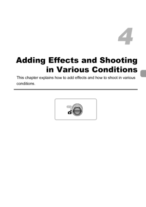 Page 6363
Adding Effects and Shooting
in Various Conditions
This chapter explains how to add effects and how to shoot in various 
conditions.
4
 
