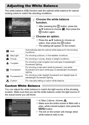 Page 8686
The white balance (WB) function sets the optimal white balance for natural 
looking colors to match the shooting conditions.
Choose the white balance 
function.
zAfter pressing the m button, press the 
op buttons to choose  , then press the 
m button again.
Choose an option.
zPress the op buttons to choose an 
option, then press the m button.
XThe setting will appear on the screen.
Custom White Balance
You can adjust the white balance to match the light source at the shooting 
location. Make sure that...