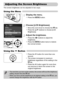 Page 5050
The screen brightness can be adjusted in two ways.
Using the Menu
Display the menu.
zPress the n button.
Choose [LCD Brightness].
zMove the zoom lever to choose the 3 tab.zPress the op buttons to choose [LCD 
Brightness].
Adjust the brightness.
zPress the qr buttons to adjust the 
brightness.
zPress the n button twice to restore 
the normal screen.
Using the p Button
zPress the p button for more than one 
second.
XThe screen increases to maximum 
brightness regardless of the setting in the 
3 tab....