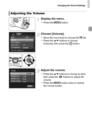 Page 47Changing the Sound Settings
47
Display the menu.
zPress the n button.
Choose [Volume].
zMove the zoom lever to choose the 3  tab.zPress the op buttons to choose 
[Volume], then press the  m button.
Adjust the volume.
zPress the op buttons to choose an item, 
then press the  qr buttons to adjust the 
volume.
zPress the n  button twice to restore 
the normal screen.
Adjusting  the Volume
 