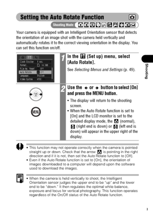 Page 10199
Shooting
Setting the Auto Rotate Function
Your camera is equipped with an Intelligent Orientation sensor that detects 
the orientation of an image shot with the camera held vertically and 
automatically rotates it to the correct viewing orientation in the display. You 
can set this function on/off.
 This function may not operate correctly when the camera is pointed 
straight up or down. Check that the arrow   is pointing in the right 
direction and if it is not, then set the Auto Rotate function to...