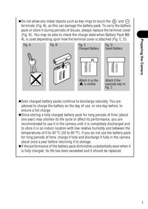 Page 2523
Preparing the Camera
zDo not allow any metal objects such as key rings to touch the   and   
terminals (Fig. A), as this can damage the battery pack. To carry the battery 
pack or store it during periods of disuse, always replace the terminal cover 
(Fig. B). You may be able to check the charge state when Battery Pack NB-
4L is used depending upon how the terminal cover is attached (Fig. C, D).     
zEven charged battery packs continue to discharge naturally. You are 
advised to charge the battery on...