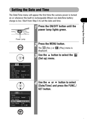 Page 3331
Preparing the Camera
Setting the Date and Time
The Date/Time menu will appear the first time the camera power is turned 
on or whenever the built-in rechargeable lithium-ion date/time battery 
charge is low. Start from Step 5 to set the date and time.
1Press the ON/OFF button until the 
power lamp lights green.
2Press the MENU button.
The   (Rec.) or   (Play) menu is 
displayed.
3Use the   button to select the   
(Set up) menu.
4Use the   or   button to select 
[Date/Time] and press the FUNC./
SET...