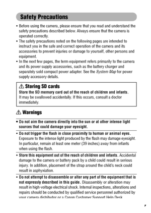 Page 9
7
Safety Precautions
 Before using the camera, please ensure that you read and understand the 
safety precautions described below.  Always ensure that the camera is 
operated correctly.
 The safety precautions not ed on the following pages are intended to 
instruct you in the safe and corr ect operation of the camera and its 
accessories to prevent injuries or dama ge to yourself, other persons and 
equipment.
 In the next few pages, the term equi pment refers primarily to the camera 
and its power...