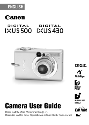 Page 1DIGITAL CAMERACamera User Guide
Please read the 
Read This First
 section (p. 7).
Please also read the 
Canon Digital Camera Software Starter Guide Disk
 and 
the 
Direct Print User Guide
.
Camera User GuideENGLISH
CANON INC.30-2 Shimomaruko 3-chome, Ohta-ku, Tokyo 146-8501, JapanEurope, Africa & Middle EastCANON EUROPA N.V.PO Box 2262, 1180 EG Amstelveen, The NetherlandsCANON (UK) LTDFor technical support, please contact the Canon Help Desk:
P.O. Box 431, Wallington, Surrey, SM6 0XU, UK
Tel: (08705)...
