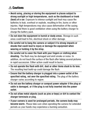 Page 1412 Cautions
Avoid using, placing or storing the equipment in places subject to 
strong sunlight or high temperatures, such as the dashboard or trunk 
(boot) of a car. Exposure to intense sunlight and heat may cause the 
batteries to leak, overheat or explode, resulting in fire, burns or other 
injuries. High temperatures may also cause deformation of the casing. 
Ensure that there is good ventilation when using the battery charger to 
charge the battery pack.
Do not store the equipment in humid or...