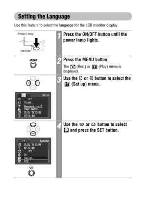 Page 3028
Setting the Language
Use this feature to select the language for the LCD monitor display.
1Press the ON/OFF button until the 
power lamp lights.
2Press the MENU button.
The   (Rec.) or   (Play) menu is 
displayed.
3Use the   or   button to select the 
 (Set up) menu.
4Use the   or   button to select 
 and press the SET button.
Power Lamp
 