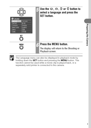 Page 3129
Preparing the Camera
The Language menu can also be displayed in playback mode by 
holding down the SET button and pressing the MENU button. This 
function cannot be used while a movie clip is played back, or a 
separately sold printer is connected to the camera.
5Use the  ,  ,   or   button to 
select a language and press the 
SET button.
6Press the MENU button.
The display will return to the Shooting or 
Playback screen.
 