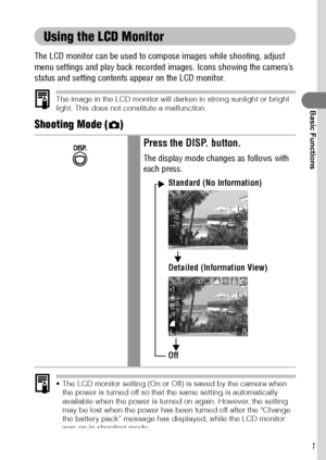 Page 3533
Basic Functions
Using the LCD Monitor
The LCD monitor can be used to compose images while shooting, adjust 
menu settings and play back recorded images. Icons showing the camera’s 
status and setting contents appear on the LCD monitor.
The image in the LCD monitor will darken in strong sunlight or bright 
light. This does not constitute a malfunction.
Shooting Mode ( )  
 The LCD monitor setting (On or Off) is saved by the camera when 
the power is turned off so that the same setting is automatically...