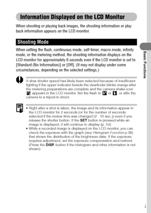 Page 3735
Basic Functions
Information Displayed on the LCD Monitor 
When shooting or playing back images, the shooting information or play 
back information appears on the LCD monitor.
When setting the flash, continuous mode, self-timer, macro mode, infinity 
mode, or the metering method, the shooting information displays on the 
LCD monitor for approximately 6 seconds even if the LCD monitor is set to 
[Standard (No Information)] or [Off]. (It may not display under some 
circumstances, depending on the...