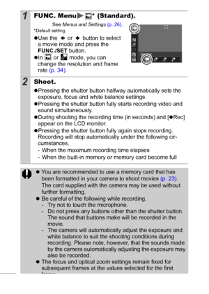 Page 4442
1FUNC. Menu * (Standard).
See Menus and Settings (p. 26).* Default setting.
zUse the   or   button to select 
a movie mode and press the 
FUNC./SET button.
zIn   or   mode, you can 
change the resolution and frame 
rate (p. 34).
2Shoot.
zPressing the shutter button halfway automatically sets the 
exposure, focus and white balance settings.
zPressing the shutter button fully starts recording video and 
sound simultaneously.
zDuring shooting the recording time (in seconds) and [zRec] 
appear on the LCD...