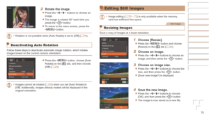 Page 7070
2	 Rotate	the	image.
zzPress the  buttons to choose an 
image.
zzThe image is rotated 90° each time you 
press the  button.
zzTo return to the menu screen, press the 
 button.
•	 Rotation is not possible when [Auto Rotate] is set to [Off] (=
  70).
Deactivating Auto Rotation
Follow these steps to deactivate automatic image rotation, which rotates\
 
images based on the current camera orientation.
zzPress the  button, choose [Auto 
Rotate] on the [1] tab, and then choose 
[Off] (=
  23).
•	 Images...