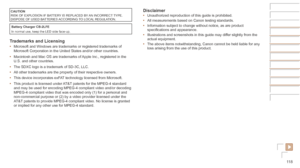 Page 11811 8
Disclaimer•	Unauthorized reproduction of this guide is prohibited.
•	 All measurements based on Canon testing standards.
•	 Information subject to change without notice, as are product 
specifications and appearance.
•	 Illustrations and screenshots in this guide may differ slightly from the 
actual equipment.
•	 The above items notwithstanding, Canon cannot be held liable for any 
loss arising from the use of this product.CAUTION
RISK OF EXPLOSION IF BATTERY IS REPLACED BY AN INCORRECT TYPE....