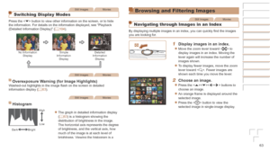 Page 6363
Still ImagesMovies
Switching Display Modes
Press the  button to view other information on the screen, or to hide 
the information. For details on the information displayed, see “Playb\
ack 
(Detailed Information Display)” (=
  104).
No Information 
Display Simple 
Information  Display Detailed 
Information  Display
Still ImagesMovies
Overexposure	Warning	(for	Image	Highlights)Washed-out highlights in the image flash on the screen in detailed 
information display ( =  63).
Still ImagesMovies
Histogram...