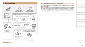 Page 8080
Use	of	genuine	Canon	accessories	is	recommended.
This product is designed to achieve excellent performance when used with\
 genuine 
Canon accessories.
Canon shall not be liable for any damage to this product and/or accidents such as fire, 
etc., caused by the malfunction of non-genuine Canon accessories (e.g.,\
 a leakage 
and/or explosion of a battery pack). Please note that this warranty doe\
s not apply to 
repairs arising out of the malfunction of non-genuine Canon accessories,\
 although you...