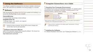 Page 125125
Before Use
Basic Guide
Advanced Guide
Camera Basics
Auto mode / Hybrid 
Auto mode
Other Shooting 
Modes
P Mode
Playback Mode
Wi-Fi Functions
Setting Menu
Accessories
Appendix
Index
Before Use
Basic Guide
Advanced Guide
Camera Basics
Auto mode / Hybrid 
Auto mode
Other Shooting 
Modes
P Mode
Playback Mode
Wi-Fi Functions
Setting Menu
Accessories
Appendix
Index
Using the Software
The software available for download from the Canon website is introduced\
 
below, with instructions for installation and...