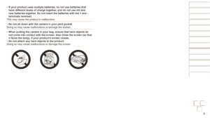 Page 88
Before Use
Basic Guide
Advanced Guide
Camera Basics
Auto mode / Hybrid 
Auto mode
Other Shooting 
Modes
P Mode
Playback Mode
Wi-Fi Functions
Setting Menu
Accessories
Appendix
Index
•	If your product uses multiple batteries, do not use batteries that 
have different levels of charge together, and do not use old and 
new batteries together. Do not insert the batteries with the + and – 
terminals reversed.
This may cause the product to malfunction.
•	 Do not sit down with the camera in your pant pocket....