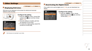 Page 6464
1
2
3
4
5
6
7
8
Cover 
Preliminary Notes  
and Legal Information
Contents: Basic 
Operations
Advanced Guide
Camera Basics
Smart Auto 
Mode
Other Shooting 
Modes
Playback Mode
Setting Menu
Accessories
Appendix
Index
Basic Guide
P Mode
Other Settings
Still ImagesMovies
Displaying Grid Lines
Grid lines can be displayed on the screen for vertical and horizontal 
reference while shooting.
Configure	the	setting.
zzPress the  button, choose [Grid 
Lines] on the [4] tab, and then choose 
[On] ( =
  31)....