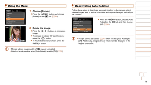 Page 7676
1
2
3
4
5
6
7
8
Cover 
Preliminary Notes  
and Legal Information
Contents: Basic 
Operations
Advanced Guide
Camera Basics
Smart Auto 
Mode
Other Shooting 
Modes
Playback Mode
Setting Menu
Accessories
Appendix
Index
Basic Guide
P Mode
Using the Menu
1 Choose [Rotate].
zzPress the  button and choose 
[Rotate] on the [1] tab (=  31).
2 Rotate the image.
zzPress the  buttons to choose an 
image.
zzThe image is rotated 90° each time you 
press the  button.
zzTo return to the menu screen, press the...