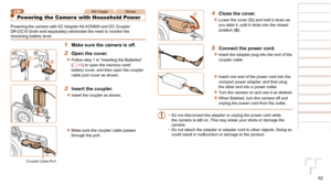 Page 9292
1
2
3
4
5
6
7
8
Cover 
Preliminary Notes  
and Legal Information
Contents: Basic 
Operations
Advanced Guide
Camera Basics
Smart Auto 
Mode
Other Shooting 
Modes
Playback Mode
Setting Menu
Accessories
Appendix
Index
Basic Guide
P Mode
Still ImagesMovies
Powering the Camera with Household Power
Powering the camera with AC Adapter Kit ACK800 and DC Coupler 
DR-DC10 (both sold separately) eliminates the need to monitor the 
remaining battery level.
1 Make sure the camera is off.
2 Open the cover.
zzFollow...
