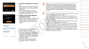 Page 9191
1
2
3
4
5
6
7
8
9
Cover 
Preliminary Notes and 
Legal Information
Contents: Basic 
Operations
Advanced Guide
Camera Basics
Smart Auto 
Mode
Other Shooting 
Modes
Playback Mode
Wi-Fi Functions
Setting Menu
Accessories
Appendix
Index
Basic Guide
P Mode
7 Choose a computer to connect 
to.
zzPress the  buttons to choose 
the computer name, and then press the 
 button.
zzWhen using a Macintosh computer, 
see “Using CameraWindow to Transfer 
Images to a Computer” (=
  93).
8	 Install	a	driver	(first	Windows...