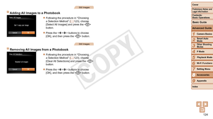 Page 124124
1
2
3
4
5
6
7
8
9
Cover
Preliminary	Notes	and	Legal	Information
Contents:		
Basic	Operations
Advanced	Guide
Camera	Basics
Smart
	Auto	Mode
Other	Shooting	Modes
P	Mode
Wi-Fi	Functions
Setting	Menu
Accessories
Appendix
Index
Basic	Guide
Playback	Mode
Cover
Advanced	Guide
8Accessories
Still Images
Adding	All	Images	to	a	Photobook
zzFollowing the procedure in “Choosing 
a Selection Method” ( =  123),  choose 
[Select All Images] and press the  
button.
zzPress the  buttons to choose 
[OK], and then press...