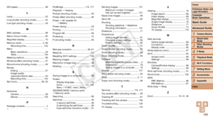Page 145145
1
2
3
4
5
6
7
8
9
Cover
Preliminary	Notes 	and	Legal	Information
Contents:		
Basic	Operations
Advanced	Guide
Camera	Basics
Smart
	Auto	Mode
Other	Shooting	Modes
P	Mode
Wi-Fi	Functions
Setting	Menu
Accessories
Appendix
Index
Basic	Guide
Playback	Mode
ISO speed............................................ 56
L
Lamp.................................................... 42
Long shutter (shooting mode).............. 52
Low light (shooting mode)
 ................... 45
M
MAC address...