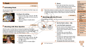 Page 6464
1
2
3
4
5
6
7
8
9
Cover
Preliminary	Notes	and	Legal	Information
Contents:		
Basic	Operations
Advanced	Guide
Camera	Basics
Smart
	Auto	Mode
Other	Shooting	Modes
P	Mode
Wi-Fi	Functions
Setting	Menu
Accessories
Appendix
Index
Basic	Guide
Playback	Mode
Cover
Advanced	Guide
4P	Mode
Flash
Still Images
Activating Flash
You can have the flash fire for each shot. For details on the flash range, see 
Flash Range ( =  142).
Configure	the	setting.
zzPress the  button, press the  
buttons to choose [h], and then...