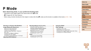 Page 4646
P Mode
More discerning shots, in your preferred shooting style
• Instructions in this chapter apply to the camera when set to [G] mode.
•
 [G]:  Program AE; AE: 
 Auto  Exposure
•
 Before using a function introduced in this chapter in modes other than [\
 G], make sure the function is available in that mode (=  104 – 108).
Shooting in Program AE ([P] Mode)
 ............... 47
Image Brightness (Exposure)
 ......................... 47Adjusting Image Brightness  
(Exposure Compensation)...