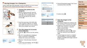 Page 8686
Saving Images to a Computer
Using a USB cable (sold separately; camera end: Mini-B), you can conne\
ct 
the camera to the computer and save images to the computer.
1 Connect the camera to the 
computer.
zzWith the camera turned off, open the 
cover (). With the smaller plug of the 
USB cable in the orientation shown, 
insert the plug fully into the camera 
terminal (
).
zzInsert the larger plug of the USB cable 
in the computer’s USB port. For details 
about USB connections on the computer, 
refer to...