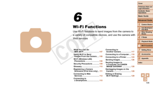 Page 106106
1
2
3
4
5
7
8
9
Preliminary Notes and 
Legal Information
Contents: Basic 
OperationsCamera Basics
Auto Mode/Hybrid 
Auto Mode
Other Shooting 
Modes
Playback Mode
Setting Menu
Accessories
Appendix
Index
Basic Guide
P Mode
Cover 
Advanced Guide
6Wi-Fi Functions
Wi-Fi Functions
Use Wi-Fi functions to send images from the camera to 
a variety of compatible devices, and use the camera with 
Web services
6
4What You Can Do  With Wi-Fi .............................. 107
Using Wi-Fi to Send  Images From the...