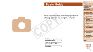 Page 99
1
2
3
4
5
6
7
8
9
10
Cover 
Preliminary Notes and 
Legal Information
Contents: Basic 
Operations
Advanced Guide
Camera Basics
Creative Shot 
Mode
Auto Mode/ 
Hybrid Auto Mode
Other Shooting 
Modes
Playback Mode
Wi-Fi Functions
Setting Menu
Accessories
Appendix
Index P Mode
Basic Guide
Basic Guide
Gives basic instructions, from initial preparations to 
shooting, playback, and saving on a computer
4
Touch-Screen Operations .......
10
Initial Preparations
 ................... 10
T

rying the Camera Out...