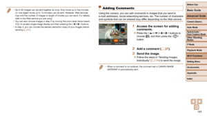 Page 141141
Before Use
Basic Guide
Advanced Guide
Camera Basics
Auto Mode
Other Shooting 
Modes
P Mode
Playback Mode
Wi-Fi Functions
Setting Menu
Accessories
Appendix
Index
Hybrid Auto / 
Dual Capture Mode
 Adding Comments
Using the camera, you can add comments to images that you send to 
e-mail addresses, social networking services, etc. The number of characters 
and symbols that can be entered may differ depending on the Web service.
1  Access the screen for adding comments.
 
zPress the  buttons to 
choose...