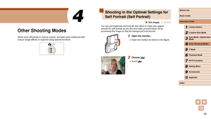 Page 5252
Shooting in the Optimal Settings for 
Self Portrait (Self Portrait)
 Still Images  Movies
You can set brightness and smooth skin effect to make skin appear 
smooth for self portrait as you like and make yourself stand out by 
processing the image so that the background look blurred.
1 Open the monitor.
 ●Open the monitor as shown in the figure.
2 Choose [].
 ●Touch [].
4 
Other Shooting Modes
Shoot more effectively in various scenes, and take shots enhanced with 
unique image effects or captured using...