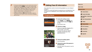 Page 6969
Editing Face ID Information
If you notice that a name is incorrect during playback, you can change i\
t 
or erase it.
However, you cannot add names for people who are not detected by Face 
ID (names are not displayed), and for people whose names have been 
erased.
Changing Names
1 Access the setting screen.
 ●Touch [], touch [], and 
choose [Face ID Info] on the [] tab 
( = 28).
 ●
Touch [Edit ID Info].
2 Choose an image.
 ●Choose an image after dragging left or 
right to browse. Touch [OK].
 ●To...