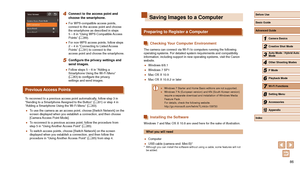 Page 8686
Saving Images to a Computer
Preparing to Register a Computer
Checking Your Computer Environment
The camera can connect via Wi-Fi to computers running the following 
operating systems. For detailed system requirements and compatibility 
information, including support in new operating systems, visit the Canon\
 
website.
 ●Windows 8/8.1
 ●Windows 7 SP1
 ●Mac OS X 10.9
 ●Mac OS X 10.8.2 or later
 ● Windows 7 Starter and Home Basic editions are not supported. ●Windows 7 N (European version) and KN (South...