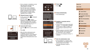 Page 9393
4 Choose [].
 ●Touch [].
5 Choose [Authenticate].
 ●Touch [Authenticate].
6 Establish a connection with an 
access point.
 ●Connect to the access point as described 
in steps 5 – 7 in “Using WPS-Compatible 
Access Points” ( =
 89) or in steps 2 – 4 
in “Connecting to Listed Access Points” 
( =
 91).
 ●
Once the camera is connected to CANON 
iMAGE GA

TEWAY via the access point, 
an authentication code is displayed.
 ● Keep this screen displayed until step 7 is 
completed.
7 Enter the authentication...