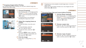Page 131131
Before	Use
Basic	Guide
Advanced	Guide
Camera	Basics
Auto	Mode	/	Hybrid	Auto	Mode
Other	Shooting	Modes
P	Mode
Playback	Mode
Wi-Fi	Functions
Setting	Menu
Accessories
Appendix
Index
Still Images
Cropping	Images	before	PrintingBy cropping images before printing, you can print a desired image area 
instead of the entire image.
1	 Choose	[Cropping].
zzAfter following step 1 in “Configuring Print 
Settings” (=  130) to access the printing 
screen, choose [Cropping] and press the 
 button.
zzA cropping frame...