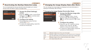 Page 3838
Before	Use
Basic	Guide
Advanced	Guide
Camera	Basics
Auto	Mode	/	Hybrid	Auto	Mode
Other	Shooting	Modes
P	Mode
Playback	Mode
Wi-Fi	Functions
Setting	Menu
Accessories
Appendix
Index
Still Images
Deactivating the Red-Eye Reduction Lamp
You can deactivate the red-eye reduction lamp that lights up to reduce 
red-eye when the flash is used in low-light shots.
1	 Access	the	[Flash	Settings]	screen.
zzPress the  button, choose [Flash 
Settings] on the [4] tab, and then press 
the  button (=
  21).
2	 Configure...
