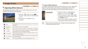 Page 5555
Image Colors
Still ImagesMovies
Adjusting White Balance
By adjusting white balance (WB), you can make image colors look more 
natural for the scene you are shooting.
zzPress the  button, choose [] in 
the menu, and choose the desired option 
(=
  20).
zzThe option you configured is now 
displayed.
Auto Automatically sets the optimal white balance for the shooting 
conditions.
Day Light For shooting outdoors in fair weather.
Cloudy For shooting in cloudy conditions, in the shade, or at twilight....