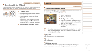 Page 6161
Still ImagesMovies
Shooting with the AF Lock
The focus can be locked. After you lock the focus, the focal position will not 
change even when you release your finger from the shutter button.
1	 Lock	the	focus.
zzWith the shutter button pressed halfway, 
press the  button.
zzThe focus is now locked, and [%] is 
displayed.
zzTo unlock the focus, release the shutter 
button and press the  button again. 
In
 this case, [%] is no longer displayed.
2	 Compose	the	shot	and	shoot.
Flash
Still Images
Changing...
