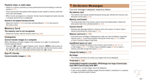 Page 101101
Before Use
Basic Guide
Advanced Guide
Camera Basics
Auto Mode
Other Shooting 
Modes
P Mode
Playback Mode
Setting Menu
Accessories
Appendix
Index
Before Use
Basic Guide
Advanced Guide
Camera Basics
Auto Mode
Other Shooting 
Modes
P Mode
Playback Mode
Setting Menu
Accessories
Appendix
Index
Playback stops, or audio skips.•	Switch to a memory card that you have performed low-level formatting on \
with the 
camera (=  77).
•	 There may be brief interruptions when playing movies copied to memory ca\
rds...