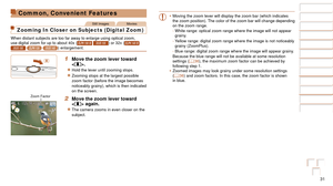 Page 3131
Before Use
Basic Guide
Advanced Guide
Camera Basics
Auto Mode
Other Shooting 
Modes
P Mode
Playback Mode
Setting Menu
Accessories
Appendix
Index
Before Use
Basic Guide
Advanced Guide
Camera Basics
Auto Mode
Other Shooting 
Modes
P Mode
Playback Mode
Setting Menu
Accessories
Appendix
Index
Common, Convenient Features
Still ImagesMovies
Zooming In Closer on Subjects (Digital Zoom)
When distant subjects are too far away to enlarge using optical zoom, 
use digital zoom for up to about 40x (ELPH 150 IS...