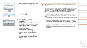 Page 8888
Before Use
Basic Guide
Advanced Guide
Camera Basics
Auto Mode
Other Shooting 
Modes
P Mode
Playback Mode
Setting Menu
Accessories
Appendix
Index
Before Use
Basic Guide
Advanced Guide
Camera Basics
Auto Mode
Other Shooting 
Modes
P Mode
Playback Mode
Setting Menu
Accessories
Appendix
Index
zzChoose [Downloads Images From Canon 
Camera] and then click [OK].
zzDouble-click [].
3 Save the images to the 
computer.
zzClick [Import Images from Camera], and 
then click [Import Untransferred Images].
zzImages...