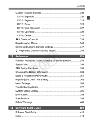 Page 1111
Contents
13
14
Custom Function Settings ............................................................. 320
C.Fn1: Exposure ........................................................................ 320
C.Fn2: Exposure ........................................................................ 323
C.Fn3: Drive ................. ................................................. ............. 326
C.Fn4: Disp./Operation ..... ......................................................... 327
C.Fn5: Operation...